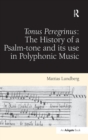 Tonus Peregrinus: The History of a Psalm-tone and its use in Polyphonic Music - Book
