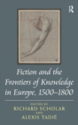 Fiction and the Frontiers of Knowledge in Europe, 1500-1800 - Book