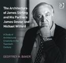 The Architecture of James Stirling and His Partners James Gowan and Michael Wilford : A Study of Architectural Creativity in the Twentieth Century - Book