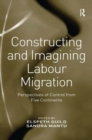 Constructing and Imagining Labour Migration : Perspectives of Control from Five Continents - Book