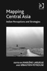 Mapping Central Asia : Indian Perceptions and Strategies - Book
