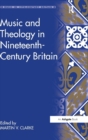 Music and Theology in Nineteenth-Century Britain - Book