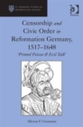 Censorship and Civic Order in Reformation Germany, 1517-1648 : 'Printed Poison & Evil Talk' - Book