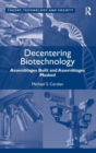Decentering Biotechnology : Assemblages Built and Assemblages Masked - Book