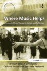 Where Music Helps: Community Music Therapy in Action and Reflection - Book
