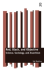 Red, Black, and Objective : Science, Sociology, and Anarchism - Book