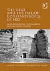 The Siege and the Fall of Constantinople in 1453 : Historiography, Topography, and Military Studies - Book