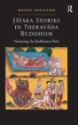 Jataka Stories in Theravada Buddhism : Narrating the Bodhisatta Path - Book