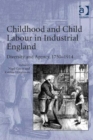 Childhood and Child Labour in Industrial England : Diversity and Agency, 1750–1914 - Book