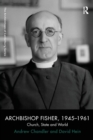 Archbishop Fisher, 1945–1961 : Church, State and World - Book
