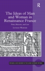 The Ideas of Man and Woman in Renaissance France : Print, Rhetoric, and Law - Book