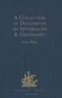 A Collection of Documents on Spitzbergen and Greenland : Comprising a translation from F. Martens' Voyage to Spitzbergen: a Translation from Isaac de la Peyrere's Histoire du Groenland: and God's Powe - Book