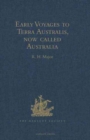 Early Voyages to Terra Australis, now called Australia : A Collection of Documents, and Extracts from early Manuscript Maps, illustrative of the History of Discovery on the Coasts of that vast Island, - Book
