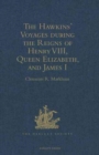 The Hawkins' Voyages during the Reigns of Henry VIII, Queen Elizabeth, and James I - Book