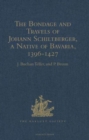 The Bondage and Travels of Johann Schiltberger, a Native of Bavaria, in Europe, Asia, and Africa, 1396-1427 - Book