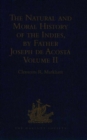The Natural and Moral History of the Indies, by Father Joseph de Acosta : Reprinted from the English Translated Edition of Edward Grimeston, 1604 Volume II: The Moral History (Books V, VI and VII) - Book
