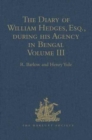 The Diary of William Hedges, Esq. (afterwards Sir William Hedges), during his Agency in Bengal : Volume III As well as on his Voyage Out and Return Overland (1681-1687) - Book