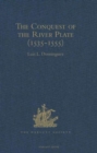 The Conquest of the River Plate (1535-1555) : I. Voyage of Ulrich Schmidt to the Rivers La Plata and Paraguai, from the Original German Edition, 1567. II. The Commentaries of Alvar Nunez Cabeza de Vac - Book