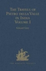 The Travels of Pietro della Valle in India : From the old English Translation of 1664, by G. Havers. In Two Volumes Volume I - Book