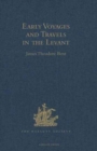 Early Voyages and Travels in the Levant : I.- The Diary of Master Thomas Dallam, 1599-1600. II.- Extracts from the Diaries of Dr John Covel, 1670-1679. With Some Account of the Levant Company of Turke - Book
