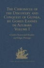 The Chronicle of the Discovery and Conquest of Guinea. Written by Gomes Eannes de Azurara : Volume I. (Chapters I-XL) With an Introduction on the Life and Writings of the Chronicler - Book
