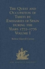 The Quest and Occupation of Tahiti by Emissaries of Spain during the Years 1772-1776 : Told in Despatches and other Contemporary Documents. Volume I - Book