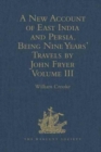 A New Account of East India and Persia. Being Nine Years' Travels, 1672-1681, by John Fryer : Volume III - Book