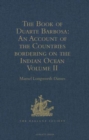 The Book of Duarte Barbosa: An Account of the Countries bordering on the Indian Ocean and their Inhabitants : Written by Duarte Barbosa, and Completed about the year 1518 A.D. Volume II - Book