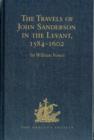 The Travels of John Sanderson in the Levant,1584-1602 : With his Autobiography and Selections from his Correspondence - Book