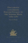Documents concerning English Voyages to the Spanish Main, 1569-1580 : I .Spanish Documents selected from the Archives of the Indies at Seville; II. English Accounts, Sir Francis Drake revived, and Oth - Book