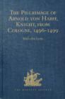 The Pilgrimage of Arnold von Harff, Knight, from Cologne : Through Italy, Syria, Egypt, Arabia, Ethiopia, Nubia, Palestine, Turkey, France and Spain, which he Accomplished in the years 1496-1499 - Book
