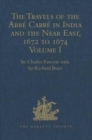 The Travels of the Abbe Carre in India and the Near East, 1672 to 1674 : Volume I. From France through Syria, Iraq and the Persian Gulf to Surat, Goa, and Bijapur, with an account of his grave illness - Book