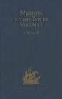 Missions to the Niger : Volume I: The Journal of Friedrich Horneman's Travels from Cairo to Murzuk in the Years 1797-98; The Letters of Major Alexander Gordon Laing, 1824-26 - Book