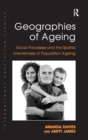 Geographies of Ageing : Social Processes and the Spatial Unevenness of Population Ageing - Book