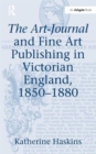 The Art-Journal and Fine Art Publishing in Victorian England, 1850-1880 - Book