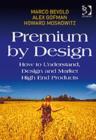 Premium by Design : How to Understand, Design and Market High End Products - Book