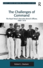 The Challenges of Command : The Royal Navy's Executive Branch Officers, 1880-1919 - Book