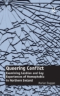 Queering Conflict : Examining Lesbian and Gay Experiences of Homophobia in Northern Ireland - Book