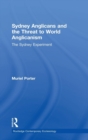 Sydney Anglicans and the Threat to World Anglicanism : The Sydney Experiment - Book