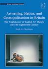Artwriting, Nation, and Cosmopolitanism in Britain : The 'Englishness' of English Art Theory since the Eighteenth Century - Book