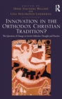 Innovation in the Orthodox Christian Tradition? : The Question of Change in Greek Orthodox Thought and Practice - Book