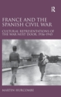 France and the Spanish Civil War : Cultural Representations of the War Next Door, 1936–1945 - Book