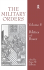 The Military Orders Volume V : Politics and Power - Book