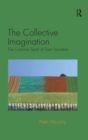 The Collective Imagination : The Creative Spirit of Free Societies - Book
