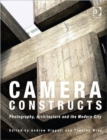Camera Constructs : Photography, Architecture and the Modern City - Book