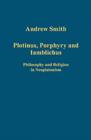 Plotinus, Porphyry and Iamblichus : Philosophy and Religion in Neoplatonism - Book