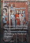 Ecclesiastical Lordship, Seigneurial Power and the Commercialization of Milling in Medieval England - Book