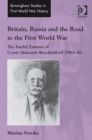 Britain, Russia and the Road to the First World War : The Fateful Embassy of Count Aleksandr Benckendorff (1903–16) - Book