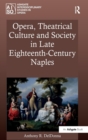 Opera, Theatrical Culture and Society in Late Eighteenth-Century Naples - Book