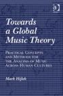 Towards a Global Music Theory : Practical Concepts and Methods for the Analysis of Music Across Human Cultures - Book